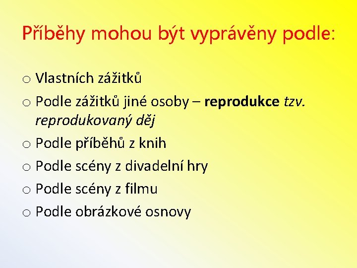 Příběhy mohou být vyprávěny podle: o Vlastních zážitků o Podle zážitků jiné osoby –