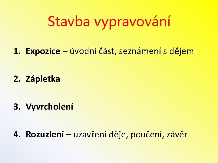 Stavba vypravování 1. Expozice – úvodní část, seznámení s dějem 2. Zápletka 3. Vyvrcholení