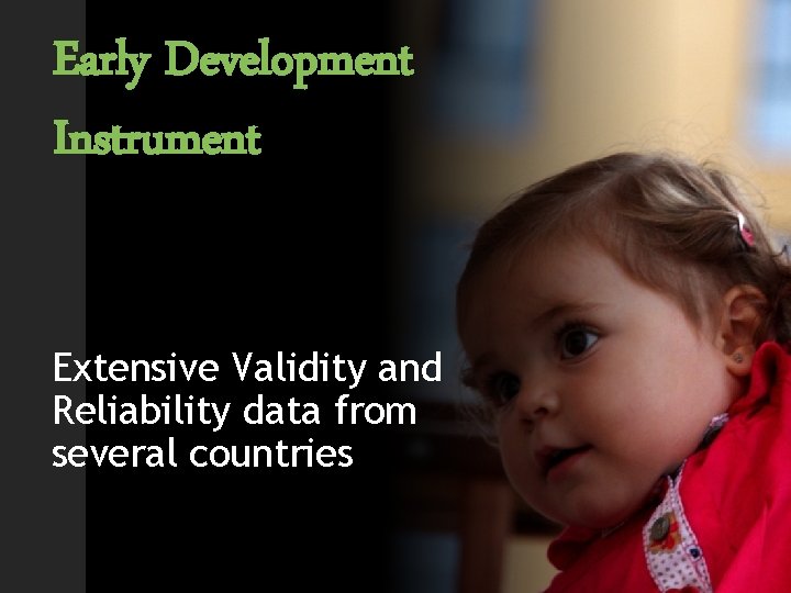Early Development Instrument Extensive Validity and Reliability data from several countries 