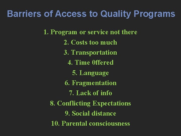 Barriers of Access to Quality Programs 1. Program or service not there 2. Costs