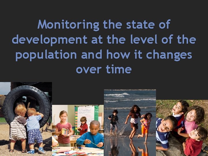 Monitoring the state of development at the level of the population and how it