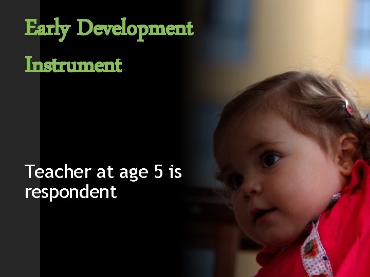 Early Development Instrument Teacher at age 5 is respondent 