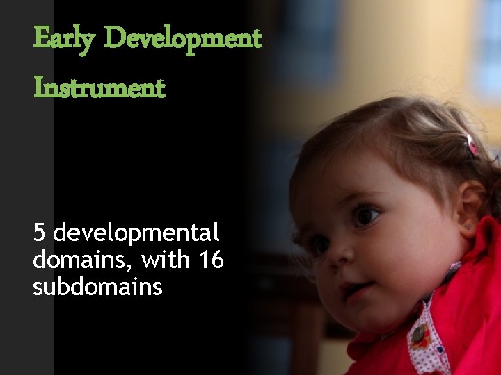 Early Development Instrument 5 developmental domains, with 16 subdomains 