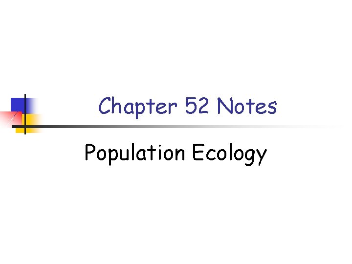 Chapter 52 Notes Population Ecology 