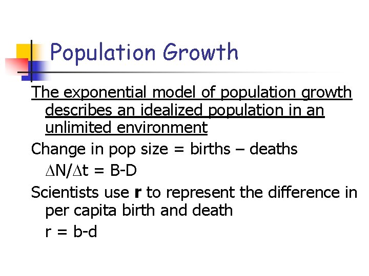 Population Growth The exponential model of population growth describes an idealized population in an