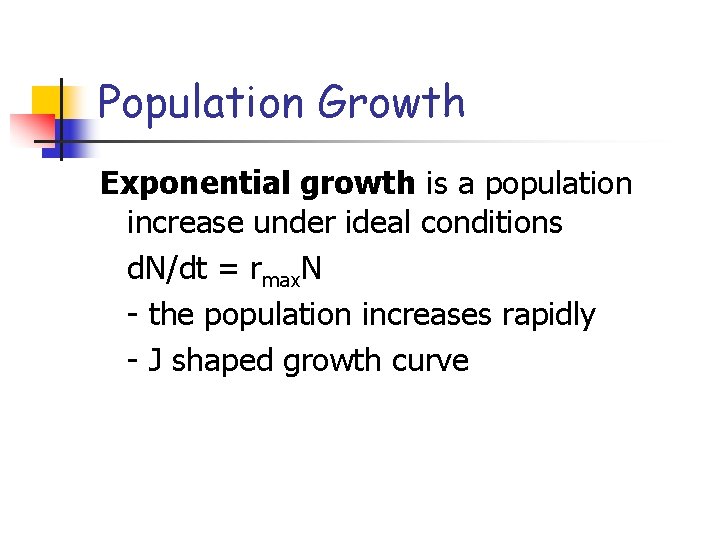 Population Growth Exponential growth is a population increase under ideal conditions d. N/dt = Population Growth Exponential growth is a population increase under ideal conditions d. N/dt =