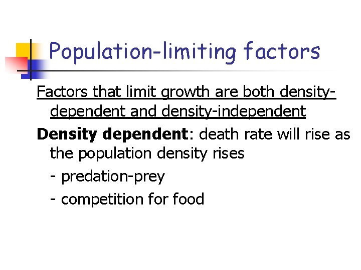 Population-limiting factors Factors that limit growth are both densitydependent and density-independent Density dependent: death Population-limiting factors Factors that limit growth are both densitydependent and density-independent Density dependent: death