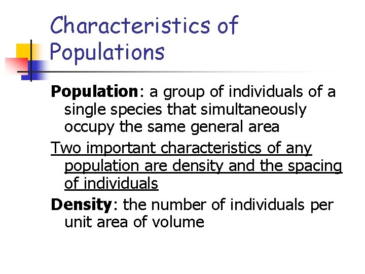 Characteristics of Populations Population: a group of individuals of a single species that simultaneously Characteristics of Populations Population: a group of individuals of a single species that simultaneously