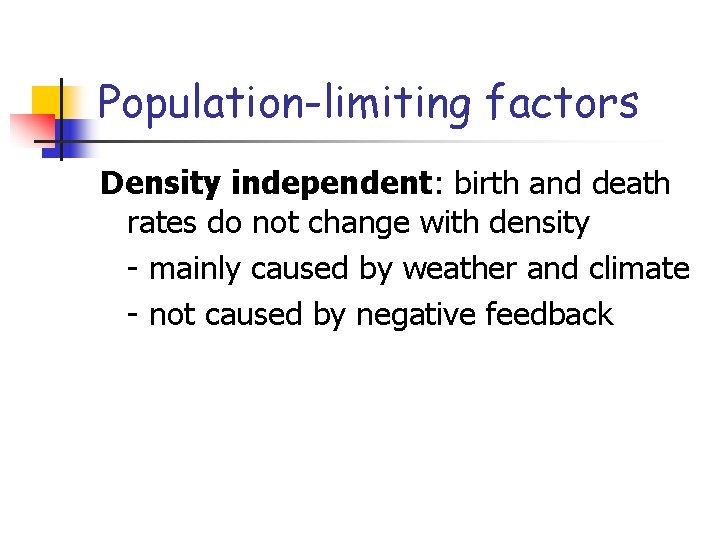 Population-limiting factors Density independent: birth and death rates do not change with density - Population-limiting factors Density independent: birth and death rates do not change with density -