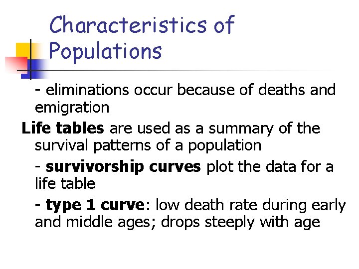 Characteristics of Populations - eliminations occur because of deaths and emigration Life tables are