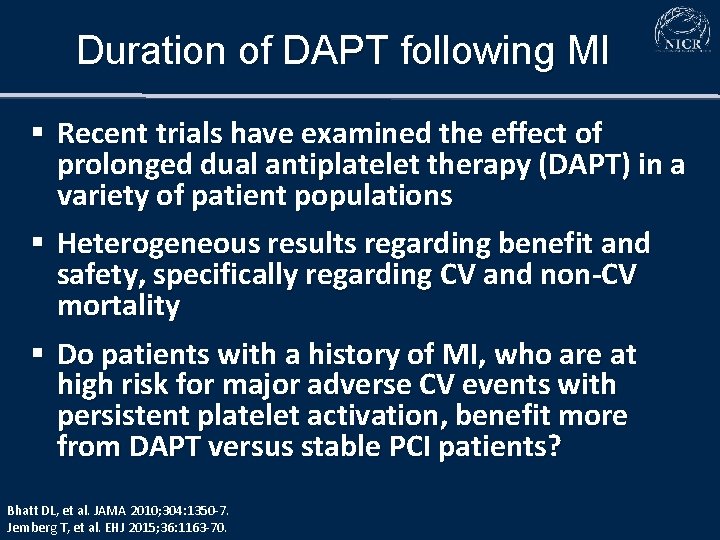 Duration of DAPT following MI § Recent trials have examined the effect of prolonged