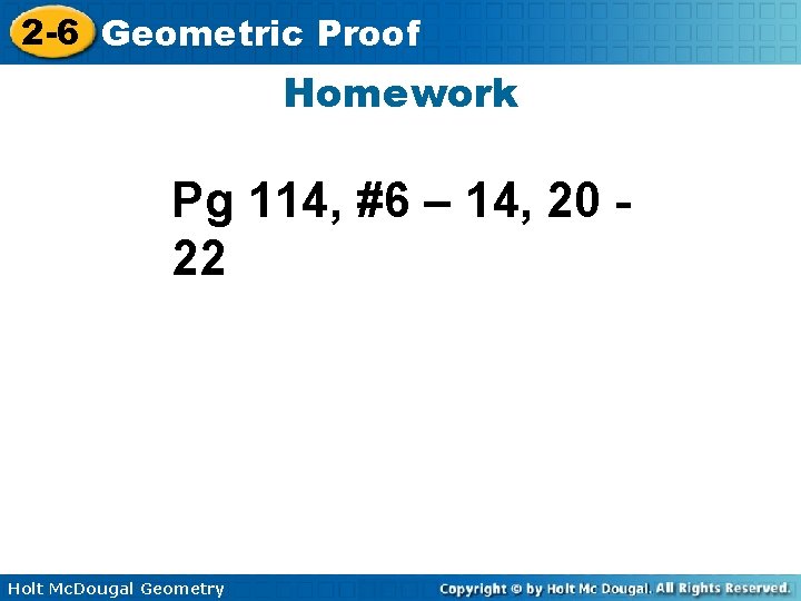 2 -6 Geometric Proof Homework Pg 114, #6 – 14, 20 22 Holt Mc.