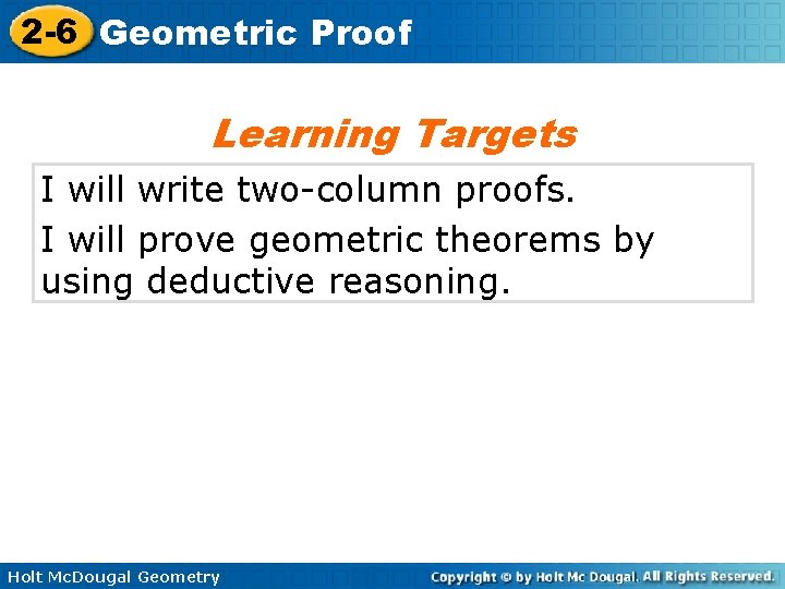 2 -6 Geometric Proof Learning Targets I will write two-column proofs. I will prove