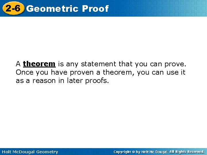 2 -6 Geometric Proof A theorem is any statement that you can prove. Once