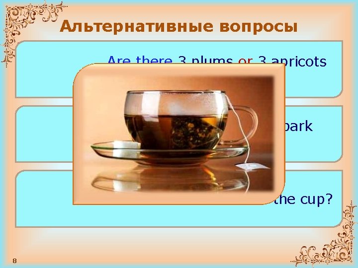 Альтернативные вопросы Are there 3 plums or 3 apricots on the table? Are there