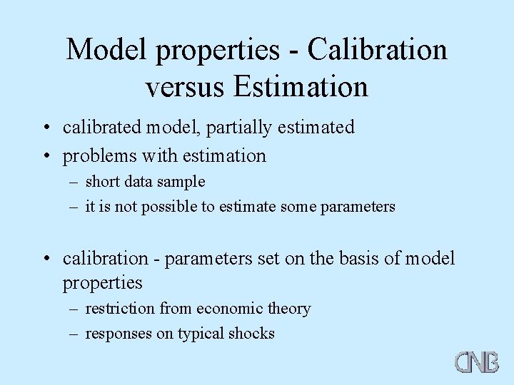 Model properties - Calibration versus Estimation • calibrated model, partially estimated • problems with