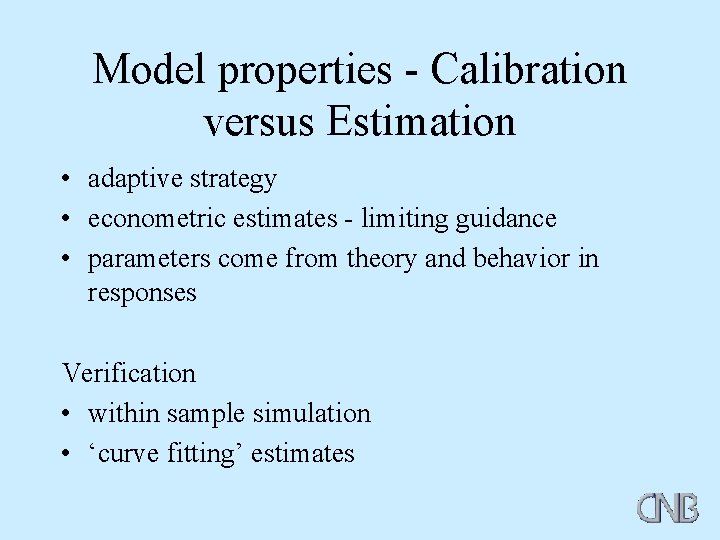 Model properties - Calibration versus Estimation • adaptive strategy • econometric estimates - limiting