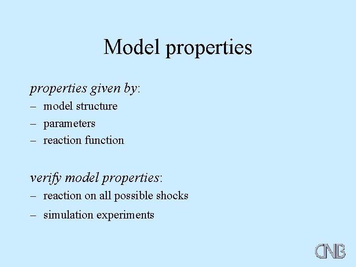 Model properties given by: – model structure – parameters – reaction function verify model