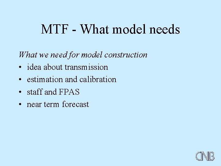 MTF - What model needs What we need for model construction • idea about