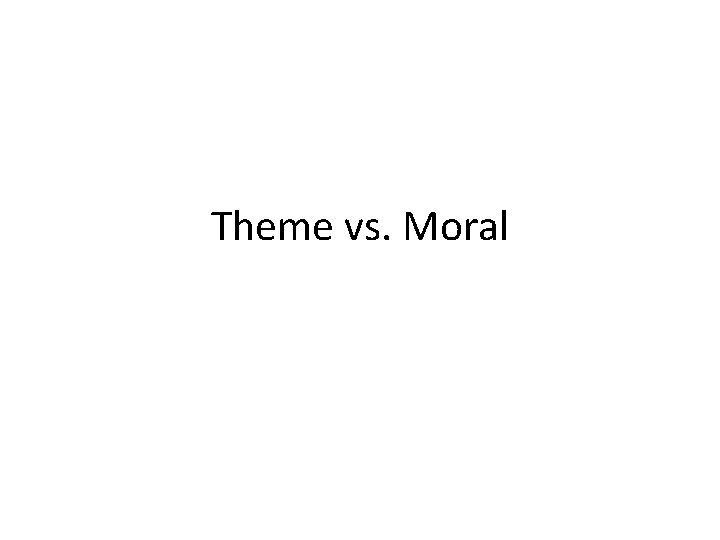 Theme vs. Moral 