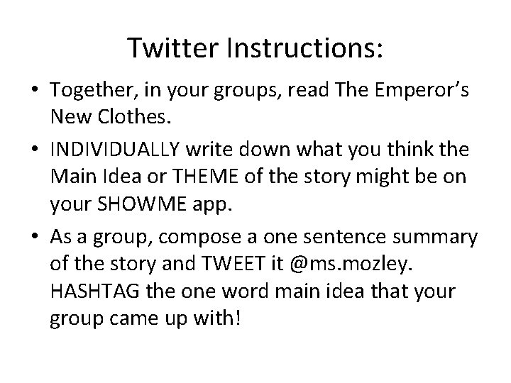 Twitter Instructions: • Together, in your groups, read The Emperor’s New Clothes. • INDIVIDUALLY