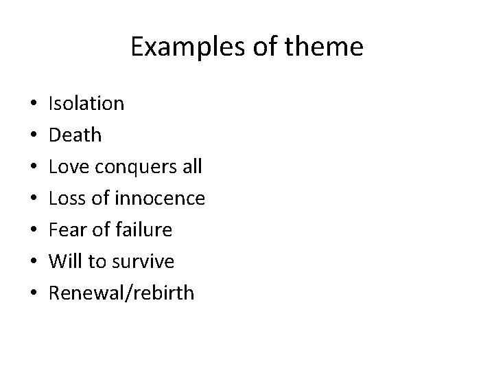 Examples of theme • • Isolation Death Love conquers all Loss of innocence Fear