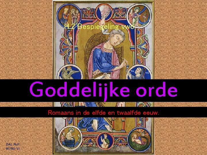 H. 2 Bespiegeling vwo Goddelijke orde Romaans in de elfde en twaalfde eeuw. DAL