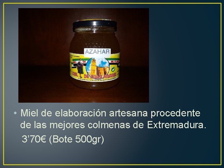  • Miel de elaboración artesana procedente de las mejores colmenas de Extremadura. 3’