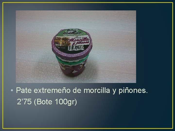 • Pate extremeño de morcilla y piñones. 2’ 75 (Bote 100 gr) 