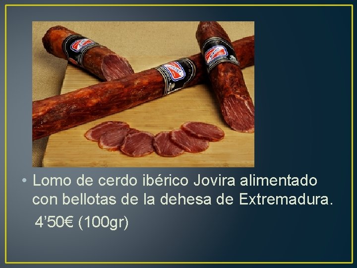  • Lomo de cerdo ibérico Jovira alimentado con bellotas de la dehesa de