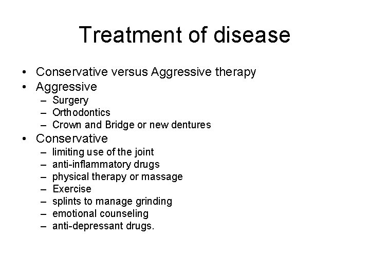 Treatment of disease • Conservative versus Aggressive therapy • Aggressive – Surgery – Orthodontics