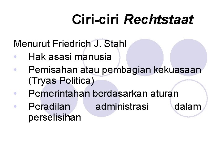 Ciri-ciri Rechtstaat Menurut Friedrich J. Stahl • Hak asasi manusia • Pemisahan atau pembagian