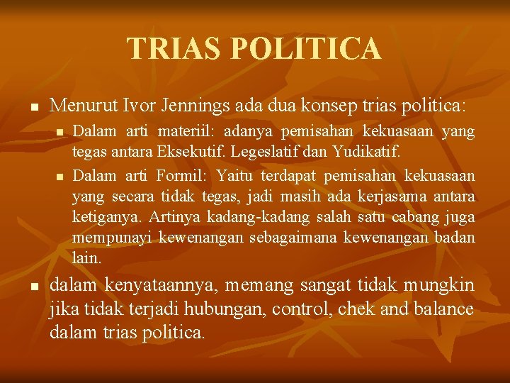 TRIAS POLITICA n Menurut Ivor Jennings ada dua konsep trias politica: n n n