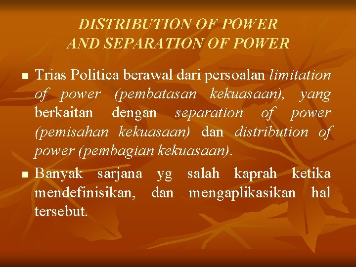 DISTRIBUTION OF POWER AND SEPARATION OF POWER n n Trias Politica berawal dari persoalan