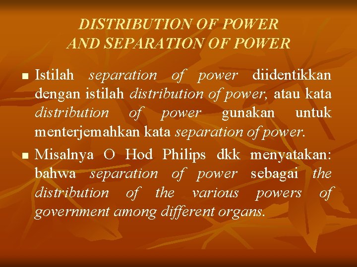 DISTRIBUTION OF POWER AND SEPARATION OF POWER n n Istilah separation of power diidentikkan