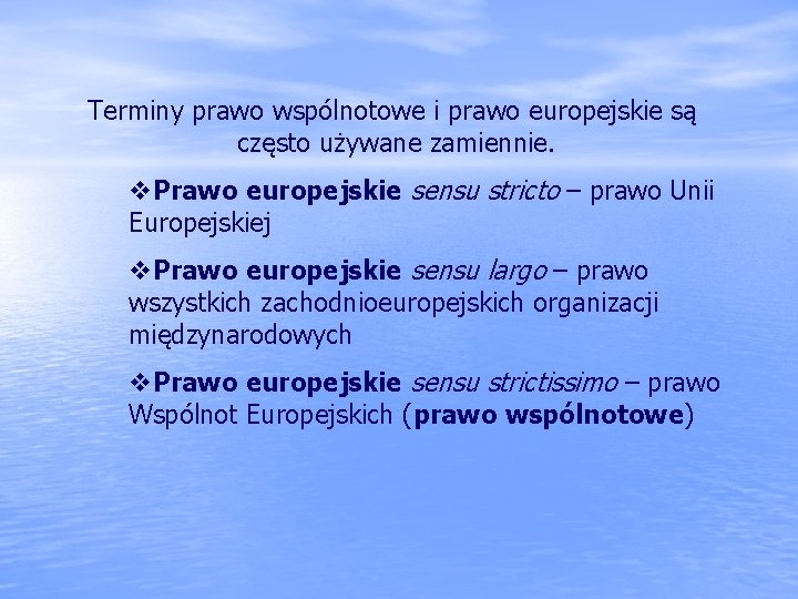 Terminy prawo wspólnotowe i prawo europejskie są często używane zamiennie. v. Prawo europejskie sensu