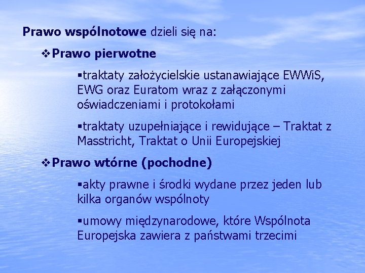 Prawo wspólnotowe dzieli się na: v. Prawo pierwotne §traktaty założycielskie ustanawiające EWWi. S, EWG