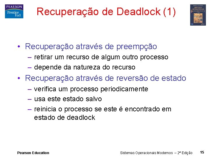 Recuperação de Deadlock (1) • Recuperação através de preempção – retirar um recurso de