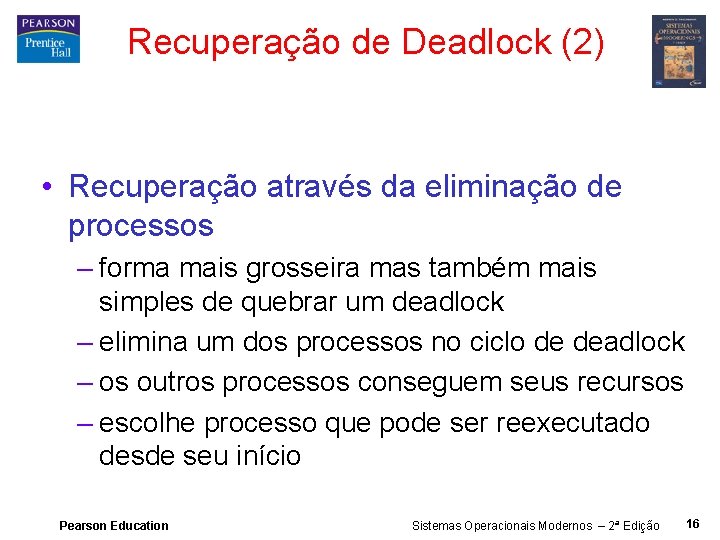 Recuperação de Deadlock (2) • Recuperação através da eliminação de processos – forma mais