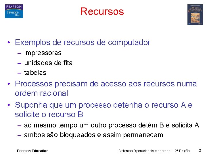 Recursos • Exemplos de recursos de computador – impressoras – unidades de fita –
