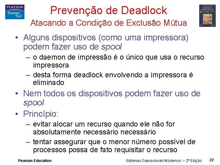Prevenção de Deadlock Atacando a Condição de Exclusão Mútua • Alguns dispositivos (como uma