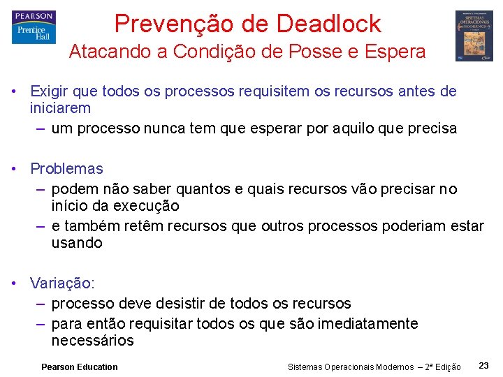 Prevenção de Deadlock Atacando a Condição de Posse e Espera • Exigir que todos