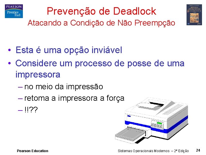 Prevenção de Deadlock Atacando a Condição de Não Preempção • Esta é uma opção