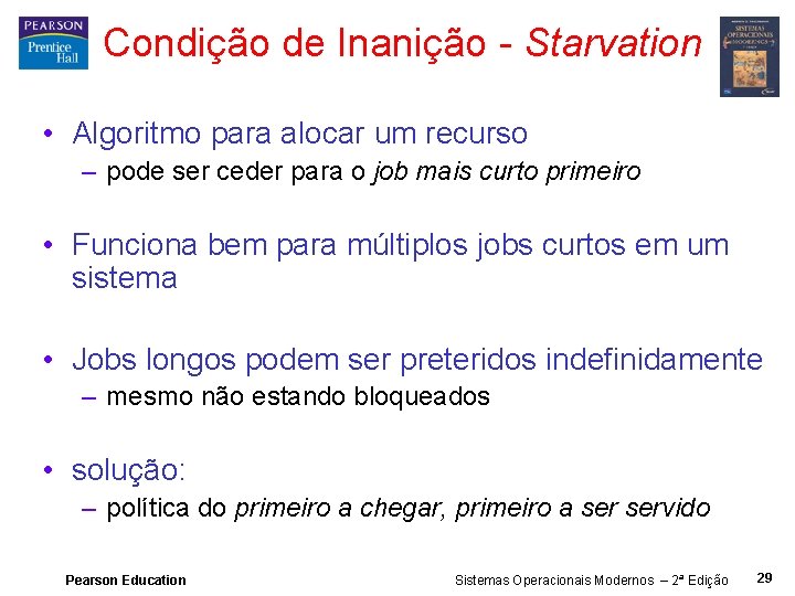 Condição de Inanição - Starvation • Algoritmo para alocar um recurso – pode ser