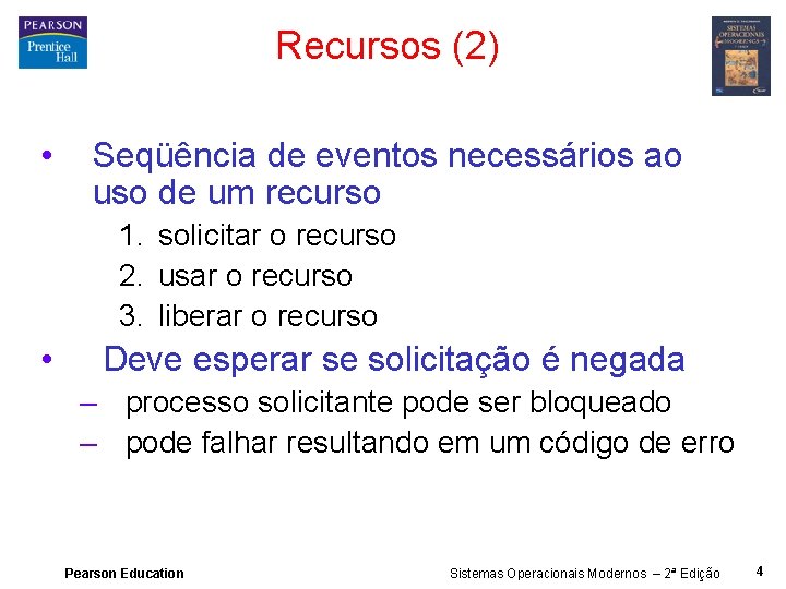 Recursos (2) • Seqüência de eventos necessários ao uso de um recurso 1. solicitar