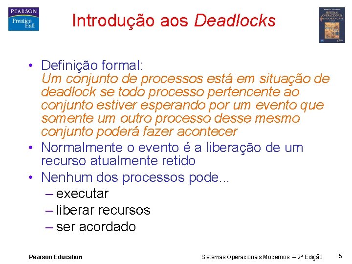 Introdução aos Deadlocks • Definição formal: Um conjunto de processos está em situação de