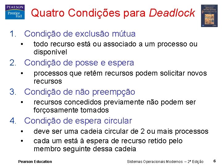 Quatro Condições para Deadlock 1. Condição de exclusão mútua • todo recurso está ou