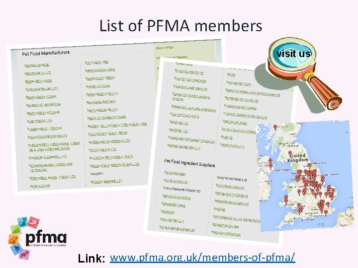 List of PFMA members visit us Link: www. pfma. org. uk/members-of-pfma/ 