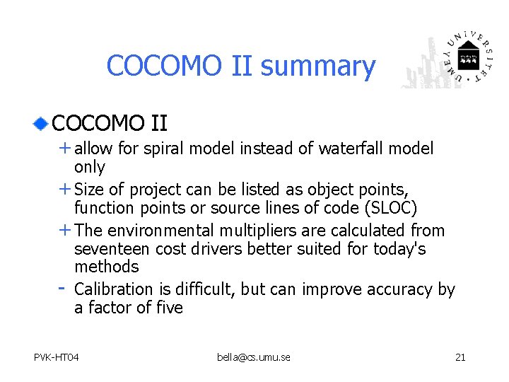 COCOMO II summary COCOMO II + allow for spiral model instead of waterfall model