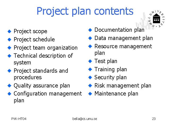 Project plan contents Project scope Project schedule Project team organization Technical description of system